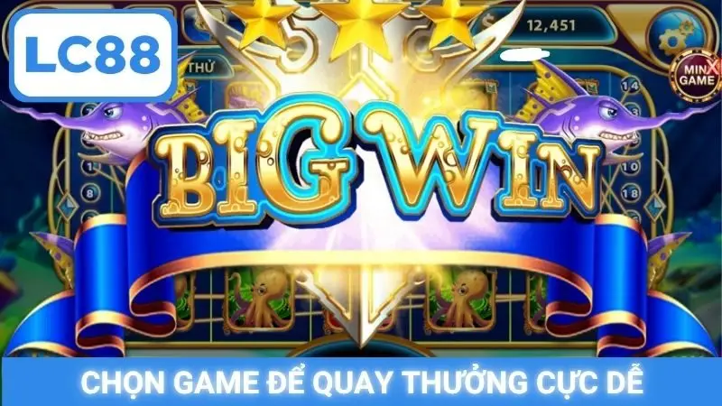 Chọn game để quay thưởng cực dễ