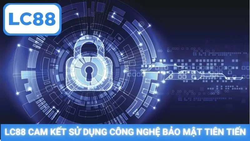LC88 cam kết sử dụng công nghệ bảo mật tiên tiến