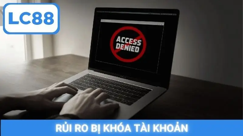 Rủi ro bị khóa tài khoản