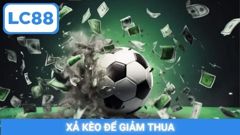 Xả kèo để giảm thua